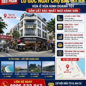🔥 SIÊU PHẨM LÔ GÓC – NGAY CHỢ BẮC MỸ AN 🔥