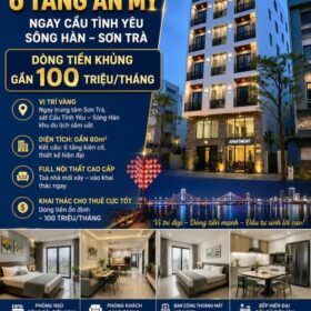 🔥 TOÀ CĂN HỘ 6 TẦNG AN MỸ – SÁT CẦU TÌNH YÊU SÔNG HÀN – DÒNG TIỀN KHỦNG GẦN 100TR/THÁNG