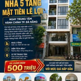 🔥 GIẢM CHÀO NỬA TỶ – NHÀ 5 TẦNG MẶT TIỀN LÊ LỢI – NGAY TRUNG TÂM HÀNH CHÍNH TP. ĐÀ NẴNG