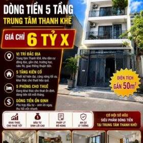 🔥🔥 CỰC HOT – CHỈ HƠN 6 TỶ SỞ HỮU SIÊU PHẨM DÒNG TIỀN 5 TẦNG TRUNG TÂM THANH KHÊ 🔥
