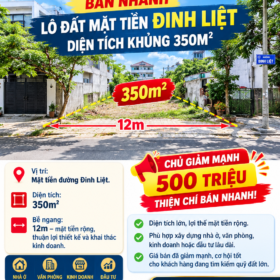 GIẢM MẠNH NỬA TỶ – BÁN NHANH LÔ ĐẤT MẶT TIỀN ĐINH LIỆT – DIỆN TÍCH KHỦNG 350M
